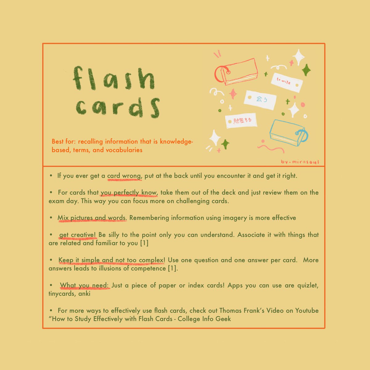 — Two. Flash Cards • Probably the most popular method out there. • Flashcards are basically used to study and retain factual knowledge. It’s best to study in both directions 