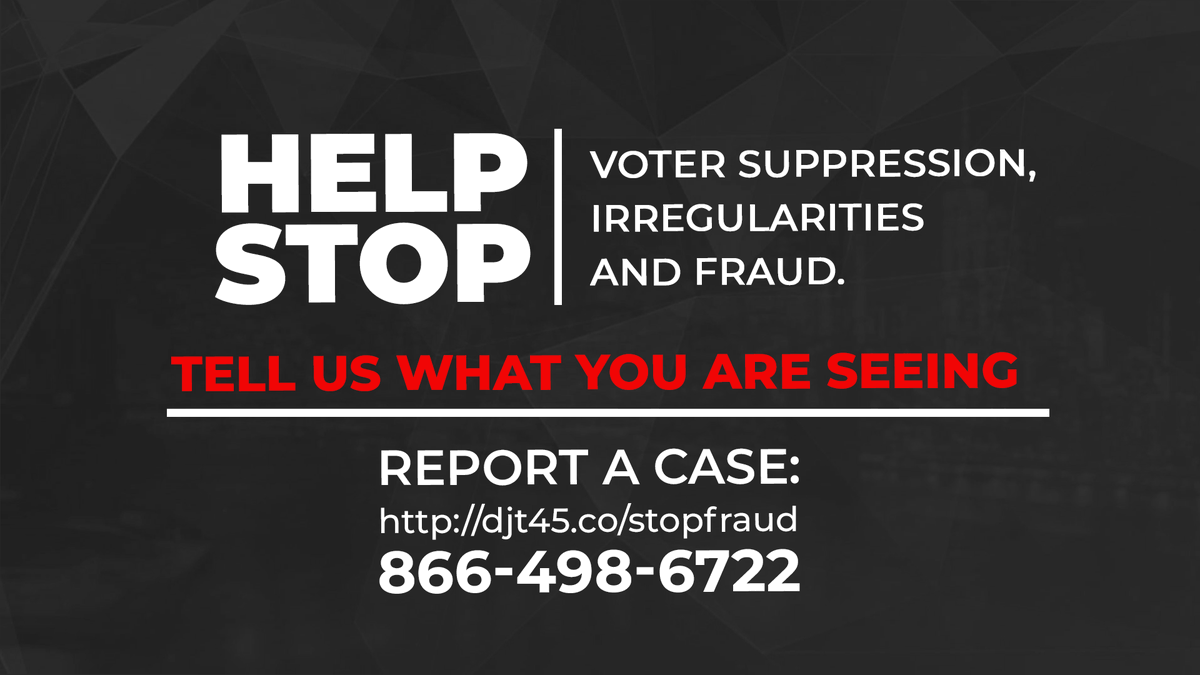 Help stop voter suppression, irregularities and fraud!

Tell us what you are seeing.

Report a case: djt45.co/stopfraud

Call: (866) 498-6722