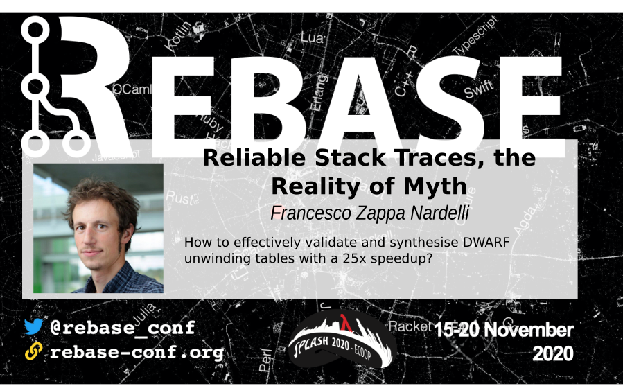 Fast and reliable DWARF unwinding tables by <a href="/francescozappan/">Francesco Zappa Nardelli</a> with discussions moderated by Christoph Kirsh (Mon 11/16 8am EST) and <a href="/apparebit/">Robert Grimm</a> (Mon 11/16  8pm EST) <a href="/rebase_conf/">Rebase Conf</a> <a href="/splashcon/">SPLASH Conference</a> <a href="/ECOOPconf/">ECOOP’26 Conference</a>