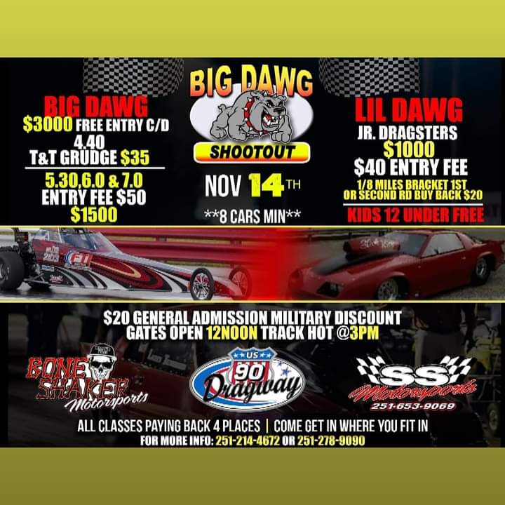 Saturday November 14th is the return of the Big Dawg shoot-out! 
#US90Dragway #mobiledragway #dragracing #DragCar #ProMod #Horsepower #BigDawg #speed #miga