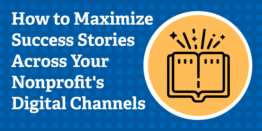 wiredimpact's tweet photo. How to Maximize Success Stories Across Your Nonprofitβs Digital Channels https://t.co/8RPqBPeH6J via @nonprofitorgs #npcomm #npmc https://t.co/okCvobnjiC