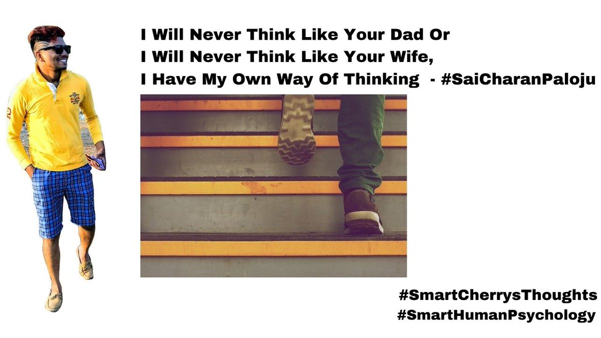 SmartCherrysTho's tweet image. I Will Never Think Like Your Dad Or I Will Never Think Like Your Girl Friend, I Have My Own Way Of Thinking, My Thinking Way Depends On The Information I Collected Through My Senses.
#smartcherrysthoughts
#saicharanpaloju smarthumanpsychology.com/i-will-never-t…