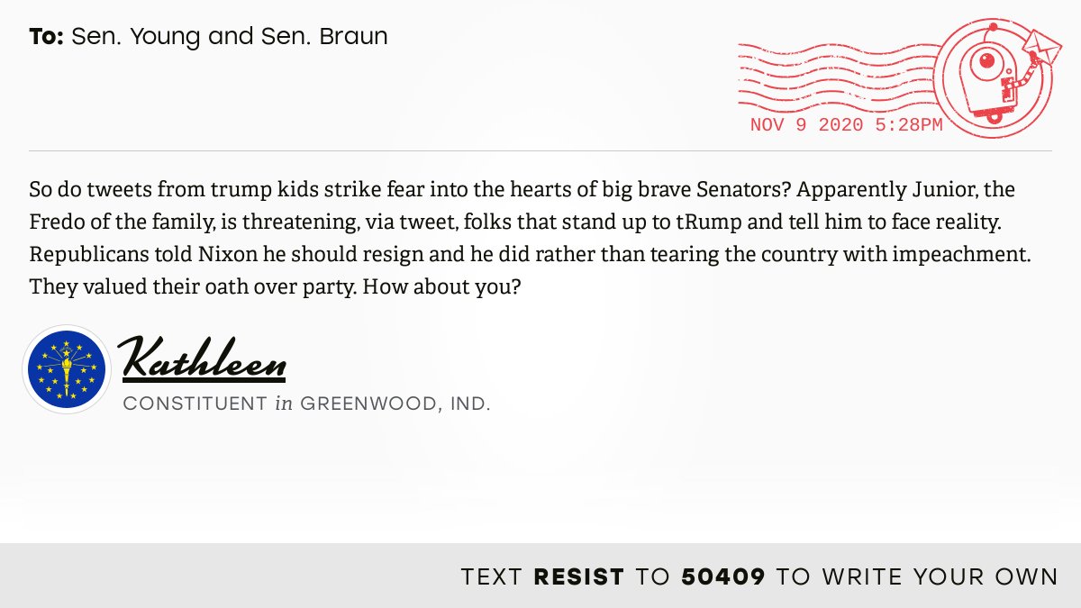 The letter subject is: empty and the body is: So do tweets from trump kids strike fear into the hearts of big brave Senators? Apparently Junior, the Fredo of the family, is threatening, via tweet, folks that stand up to tRump and tell him to face reality. Republicans told Nixon he should resign and he did rather than tearing the country with impeachment. They valued their oath over party. How about you?