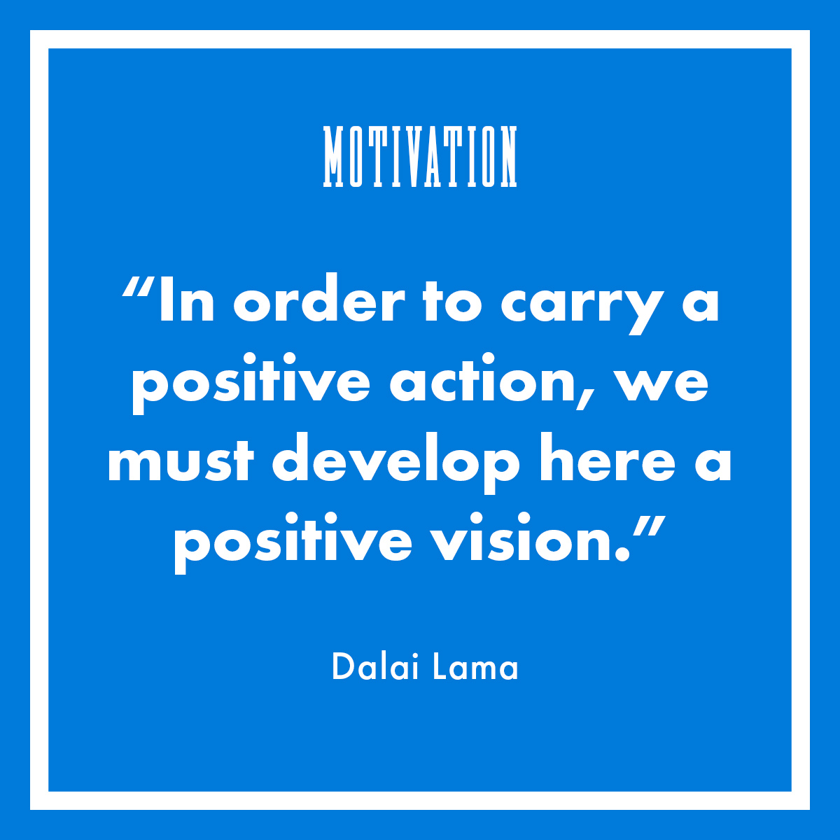 “In order to carry a positive action, we must develop here a positive vision.” – Dalai Lama

#MondayMotivation
