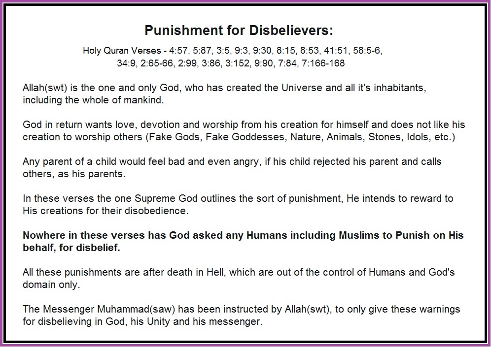 Similarly, all these verses talk about Punishment to Disbelievers, from 𝗚𝗼𝗱:4:57, 5:87, 3:5, 9:3, 9:30, 8:15, 8:53, 41:51, 58:5-6, 34:9, 2:65-66, 2:99, 3:86, 3:152, 9:90, 7:84, 7:166-168𝗡𝗼 𝗛𝘂𝗺𝗮𝗻, has been instructed by God to Punish anyone, for Disbelieving9/34