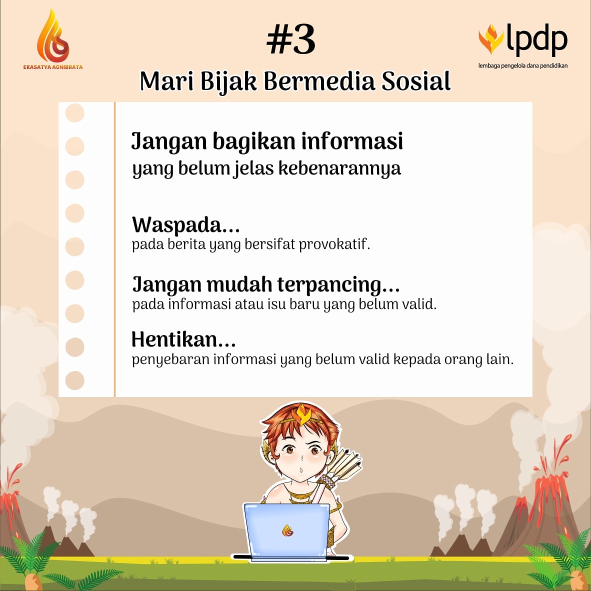 [Tips 3 Bijak Bermedia Sosial] 

Halo sobat Agni✋ 

Ingat! Jangan sampai termakan berita hoaks ya sobat.
Sebaiknya kita tunggu dan cek kembali info dari beberapa sumber lainnya kemudian membuat suatu kesimpulan. 

So, hati-hati ya gaess..! 

<a href="/LPDP_RI/">#DiriUntukNegeri</a>