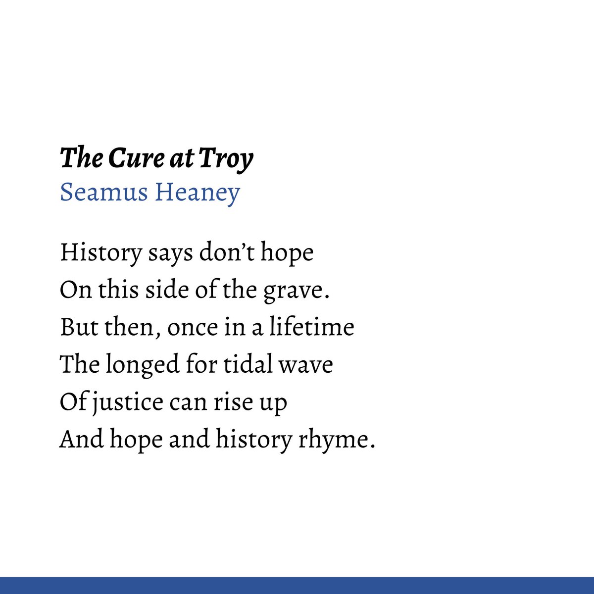 Last week's selection for the Pandemic Poetry Project came from Professor Geraldine Higgins. Here is a snippet from the selection, Seamus Heaney's The Cure at Troy. Perhaps you have heard this passage before during the presidential debates, spoken by President-Elect Joe Biden!
