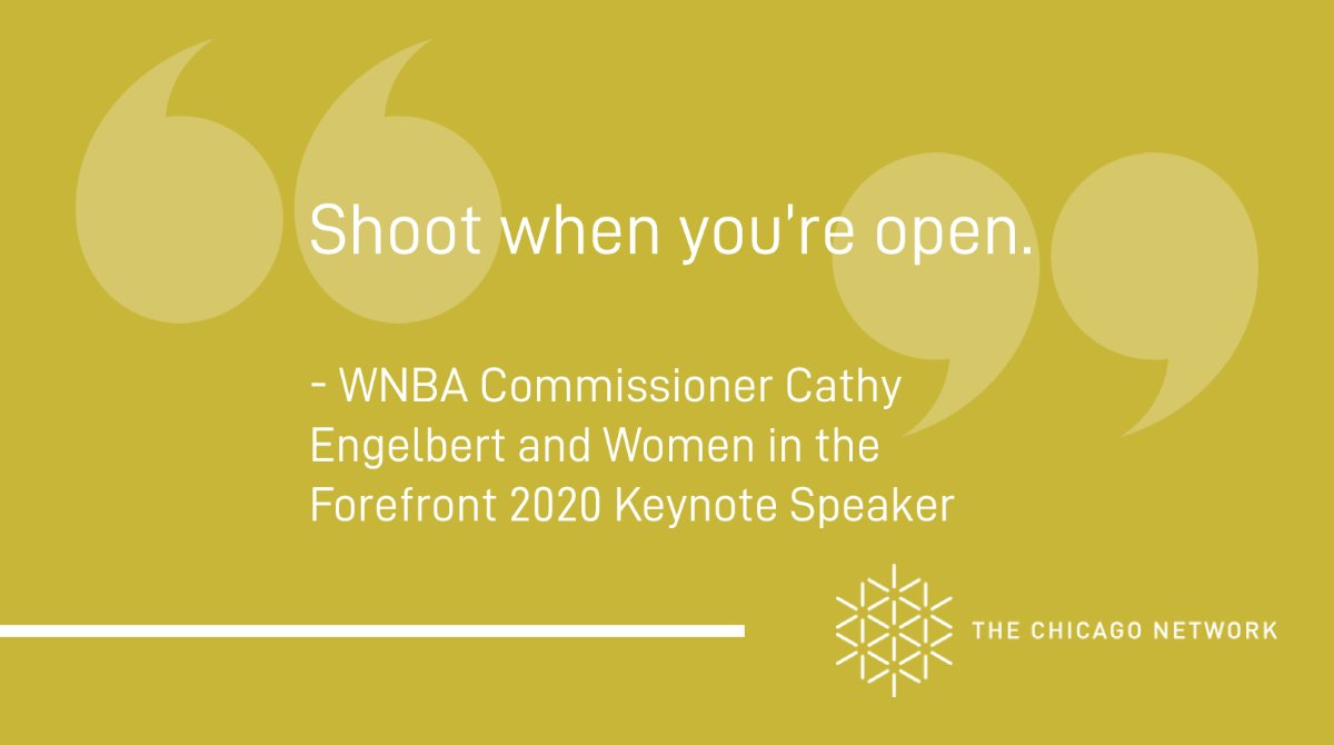 "Shoot when you're open." 
- WNBA Commissioner Cathy Engelbert and Women in the Forefront 2020 Keynote Speaker
