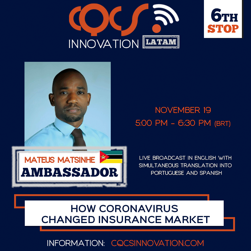 Hello. It is with great pleasure and honor that Mozambique Insurance Expo-MIE and myself Mateus Matsinhe, founder, accepted the invitation to be Ambassadors of CQCS Innovation Latam in Mozambique.