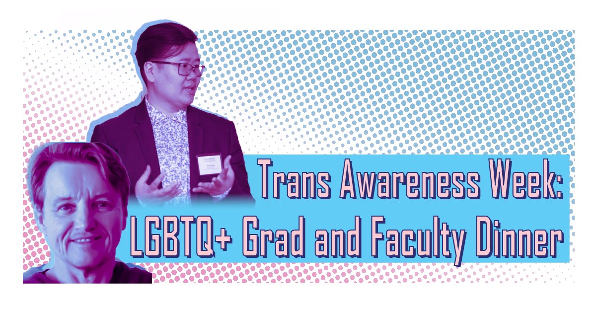 Trans Awareness Week: LGBTQ+ Grad and Faculty Dinner
