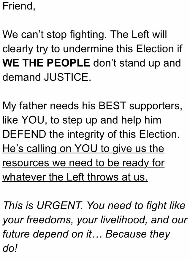 Just been looking through the emails I got from the Trump campaign in the last day and they are seriously unhinged. Make no mistake about it - this is an attempted coup. Here is a selection: