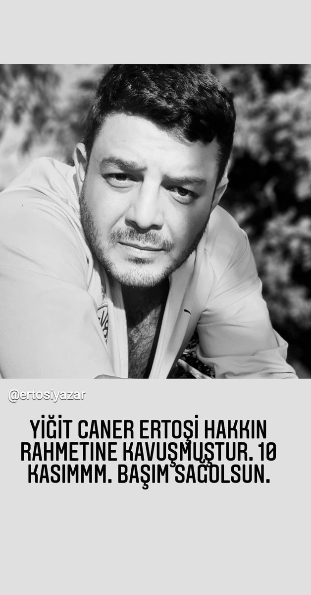 YİĞİT CANER ERTOŞİ HAKKIN RAHMETINE KAVUŞMUŞTUR. 10 KASIM . #yigitcanerertosi öldu...