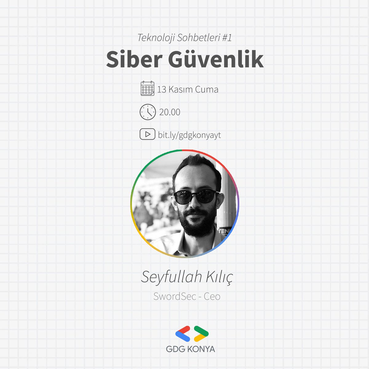 GDG Konya ekibi olarak Teknoloji Sohbetleri serimizin ilk bölümü ile karşınızdayız. Bu haftaki konuğumuz siber güvenlik alanında yetkin bir isim olan SwordSec'in Ceo'su Seyfullah Kılıç <a href="/s3yfullah/">Seyfullah KILIÇ</a>.  Sizleri de mutlaka bekliyoruz ! Bit.ly/gdgkonyayt