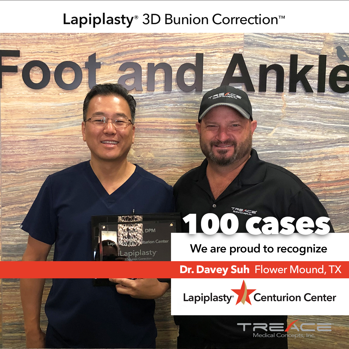 We are proud to congratulate Dr. Davey Suh (Flower Mound, TX) on joining the Lapiplasty® Centurion club! Dr. Suh and his team recently treated their 100th Lapiplasty® 3D Bunion Correction™ patient.

#lapiplasty #thefutureofhalluxvalgussurgery #fixitrightthefirsttime