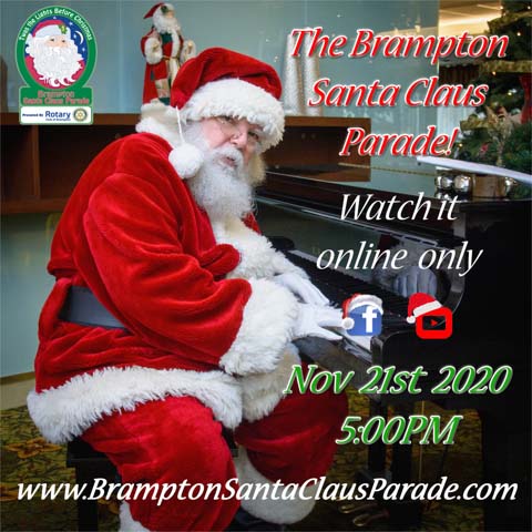 We invite you and your family to stay home this year and watch our special presentation of the Brampton Santa Claus Parade. Visit our website BramptonSantaClausParade.com for more details and the Presentation Link! Only 11 more Sleeps till the parade!”
