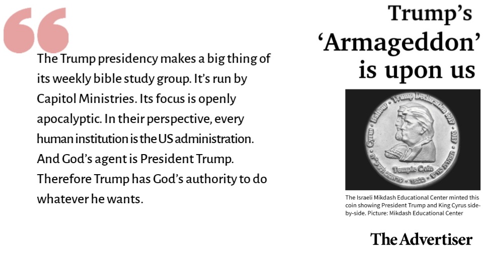 ⓱Trump’s ‘Armageddon’ is upon us https://www.adelaidenow.com.au/news/special-features/in-depth/middle-eastern-prophecy-is-trump-a-reincarnated-king-cyrus-destined-to-herald-the-end-of-days/news-story/c16a683e55eb3b98f6704f432370a398