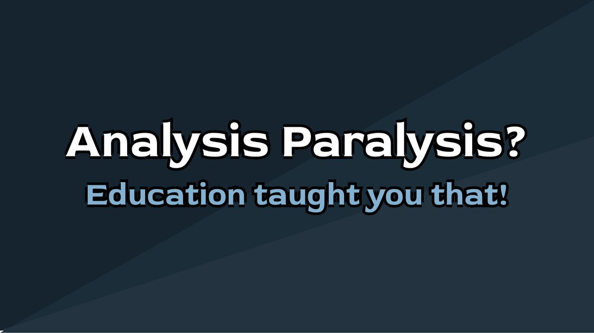 Are you suffering from analysis paralysis? Well, of course you are!Education taught you that.A couple of thoughts 