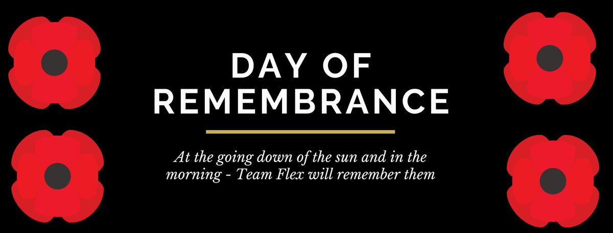 They shall grow not old, as we that are left grow old: Age shall not weary them, nor the years condemn. At the going down of the sun and in the morning, We will remember them. #RemembranceDay #TeamFlex