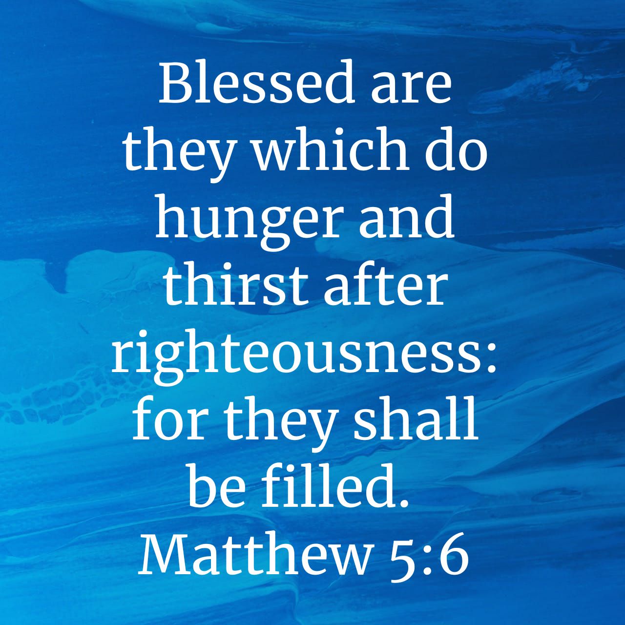Blessed are those who hunger and thirst for righteousness