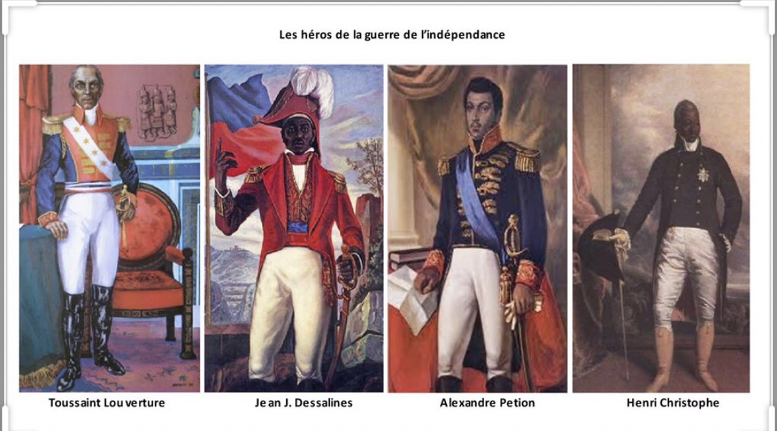 En Haïti on considère qu’il y a 4 principaux héros de la nation : Toussaint, JJ. Dessalines, A.Petion et .HChristophe. Ils sont considérés comme les pères fondateurs de la nation qui ont été les principaux généraux de la guerre d’indépendance