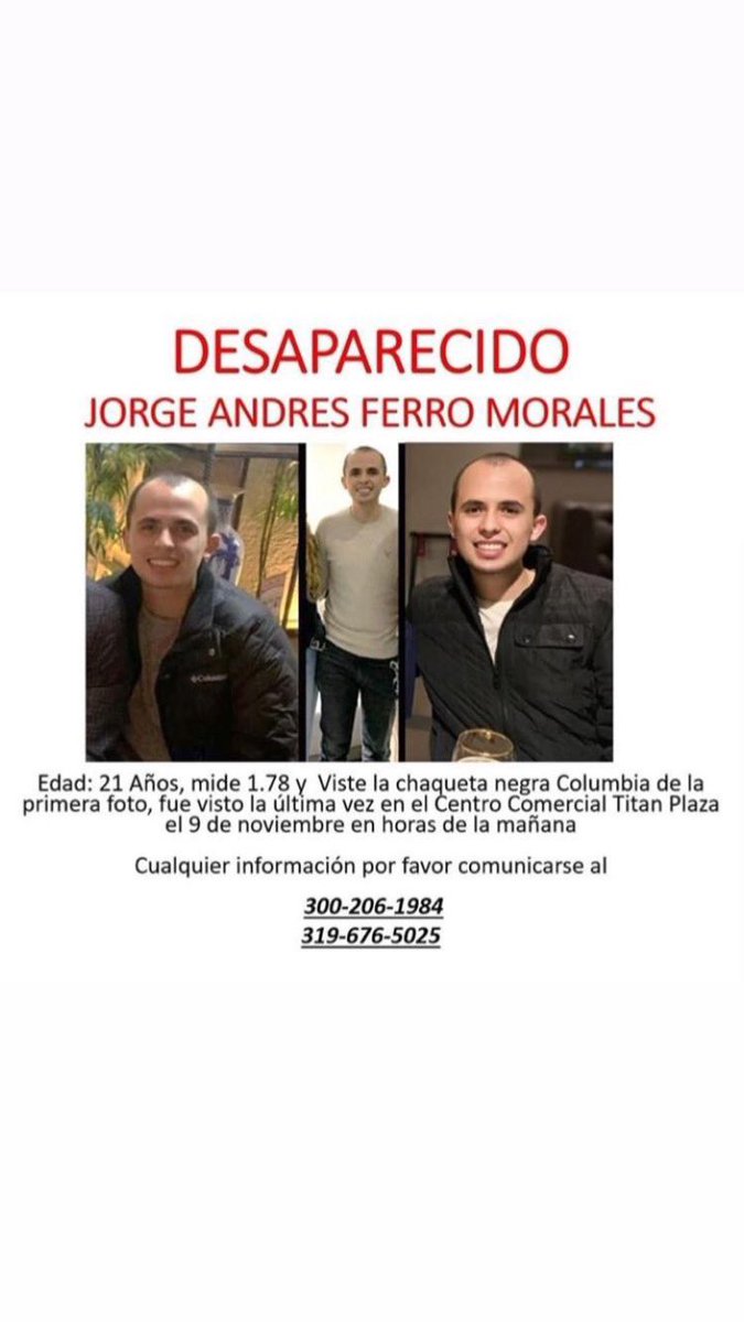 NicolasFerroP's tweet photo. Mi primo Jorge Andrés Ferro Morales se encuentra desaparecido. Fue visto por última vez el lunes a las 10am en en CC Titán Plaza. Cualquier información por favor comunicarse a los teléfonos 3002061984-3196765025. Les agradecería si me ayudan con un RT. @CarlosFGalan https://t.co/nSMrcNF4hj
