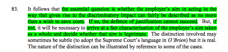 12/ Agreeing with Rimer LJ's judgment in Woodcock, Underhill LJ held that saving or avoiding cost could not, without more, amount to a legitimate aim. The fundamental question was whether the aim was no more than a wish to save costs. If it was, justification failed.