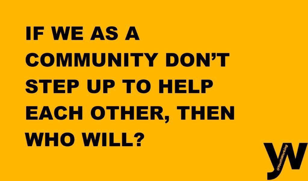 YouthWorking's tweet photo. If we as a #community don’t step up to help each other, then who will? 

#YouthWork https://t.co/xXJo259xNr
