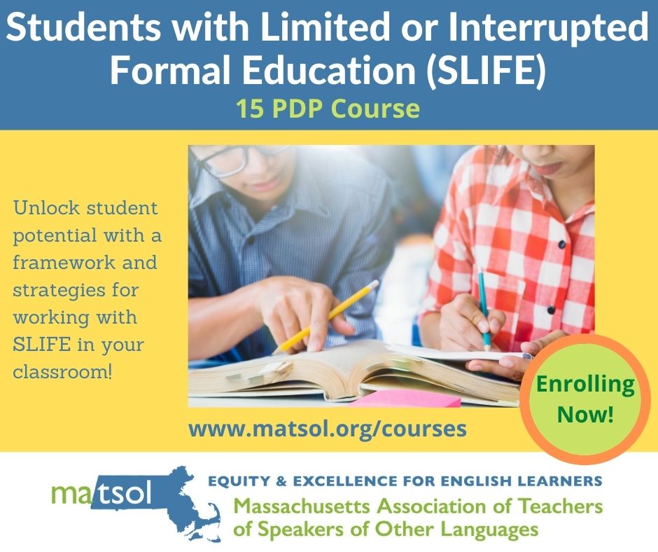 Enrolling now! MATSOL course on Students with Limited or Interrupted Formal Education (SLIFE). matsol.org/el-109