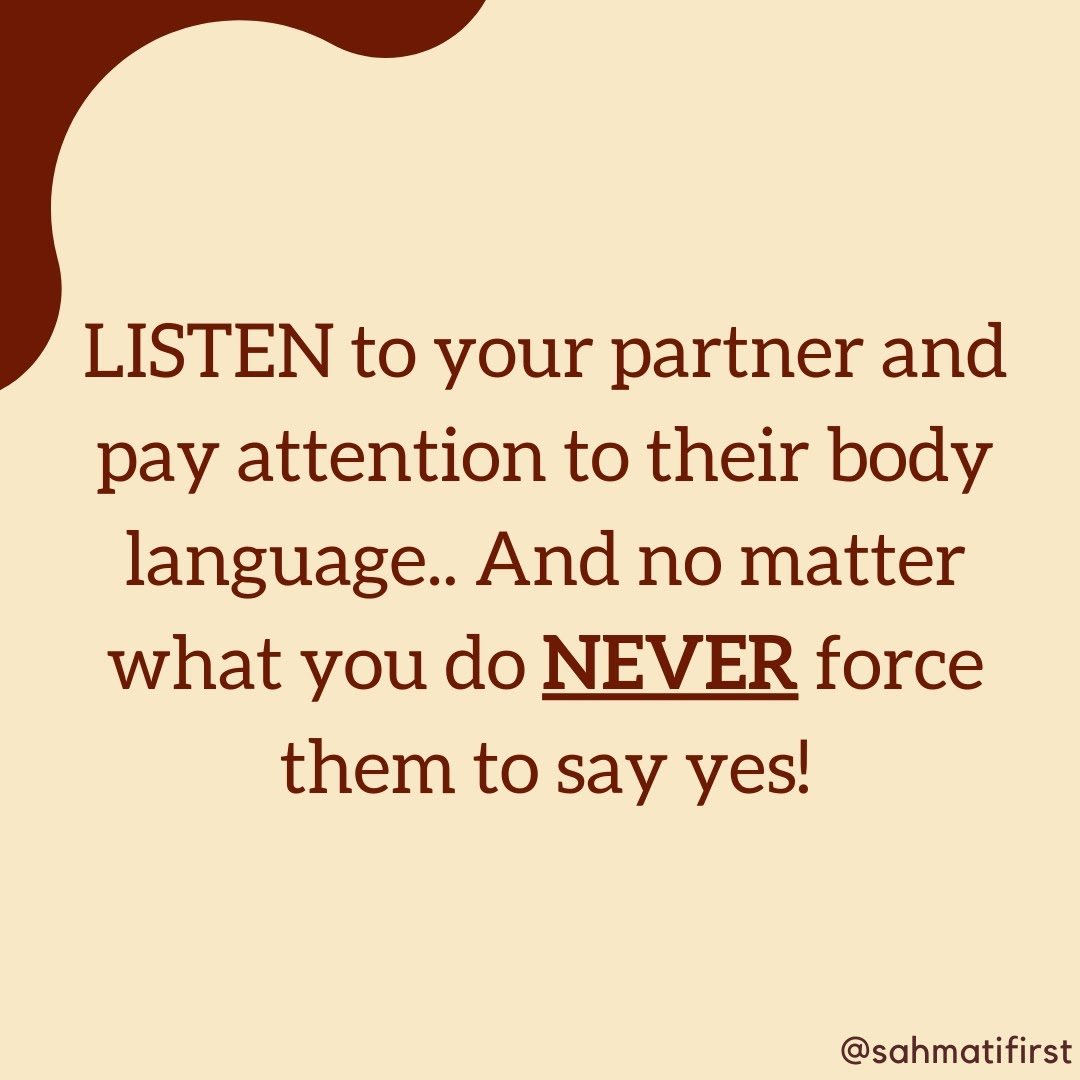 It is also important to pay attention to their body language and non-verbal cues: it is NOT consent if they are silent, inactive, looking uncomfortable or hesitant or pushing away.Remember that only a clear and freely-given “yes” indicates consent 3/3.