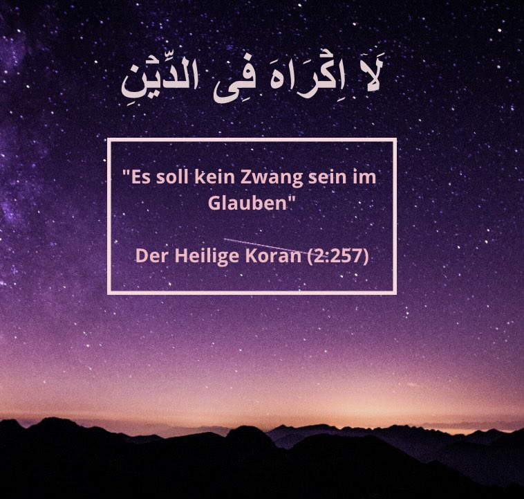 SoulCheckz1's tweet photo. Es soll kein Zwang sein im Glauben. (Sura Al-Bagarah; 2:257)

Die Religion ist eine persönliche Herzens- und Seelenangelegenheit. https://t.co/OYLlgRwKVS