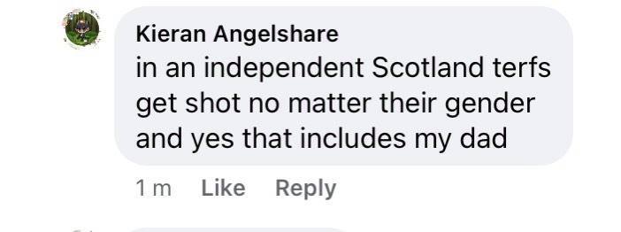It worked. When this cartoon was posted on FB, charming comments included “in an independent Scotland terfs get shot” and “Terfs get the wall”. We should like to ask  @ScotGovFM  @NicolaSturgeon if this is, indeed, her vision for an indy Scotland? Gotta say, we aren’t keen.