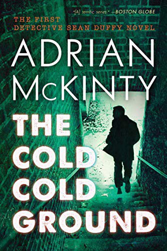 the cold cold ground by adrian mckinty, 2012.
we meet detective sean duffy in nthn ireland in the early 80’s. he has the best taste in music of all fictional crime solvers. worth reading for song suggestions alone. oh yeah, great story beautifully written. *84