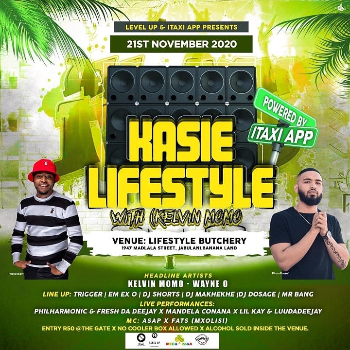 Level Up x iTaxi App presents #KasieLifestyle with (Kelvin Momo) venue (Lifestyle butcher, 1947 Madlala street jabulani) entrance R50 @the GATE. 21st November 2020. No cooler box allowed x Beer/Ciders inside <a href="/R25/">﮼فيصل</a>. Time: 1pm till late. Lifestyle Butchery x Level Up x iTaxi App.