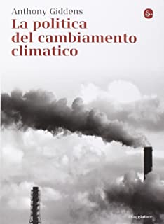 La politica del cambiamento climatico Anthony Giddens Il Saggiatore 2015