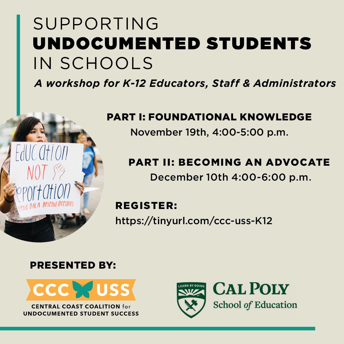 The Cal Poly School of Education in partnership with the Central Coast Coalition for Undocumented Student Success is hosting a two-part workshop on Supporting Undocumented Students in K-12 Schools. tinyurl.com/ccc-uss-k12