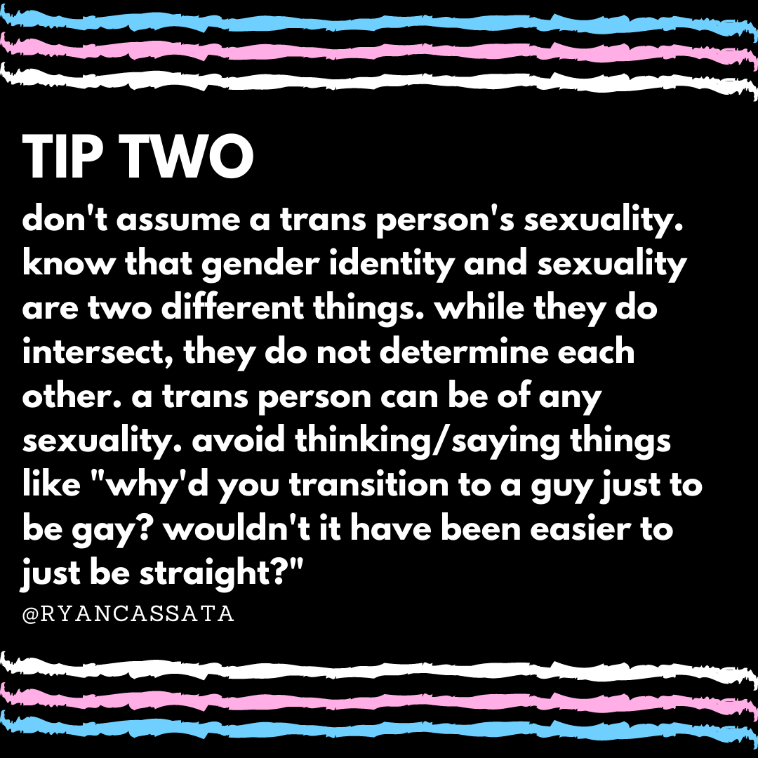 TIP TWO: don't assume a trans person's sexuality.