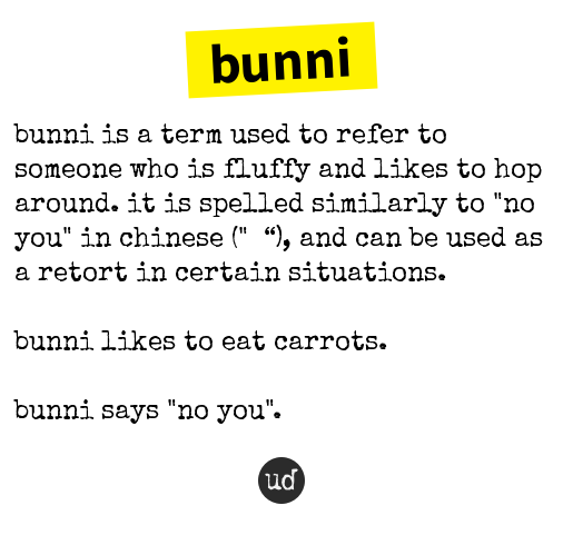 @bendeaImeida bunni: bunni is a term used to refer to someone who is fluffy an... bunni.urbanup.com/15109759