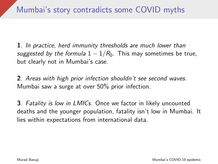 Three claims that Mumbai's data contradicts:1. Herd immunity is reached at much below the theoretical value (i.e., 1-1/R0)2. Cities with high prior infection can't see second waves3. Fatality is low in LMICs.
