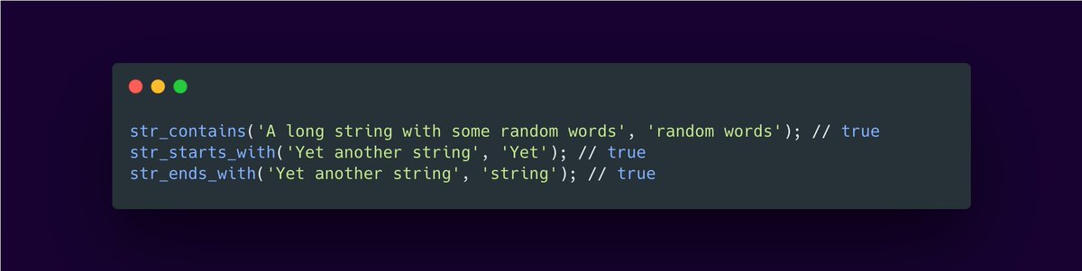 8 / New string functionsFew handful string functions were added:str_contains()str_starts_with()str_ends_with()Instead of ugly strpos()