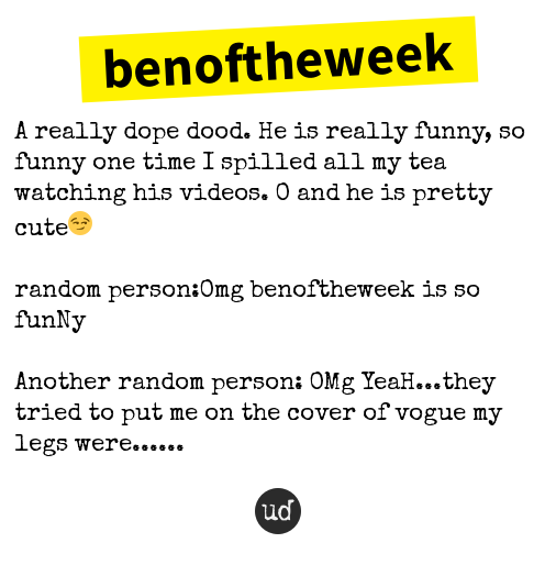 @bendeaImeida benoftheweek: A really dope dood. He is really funny, so... benoftheweek.urbanup.com/13938970