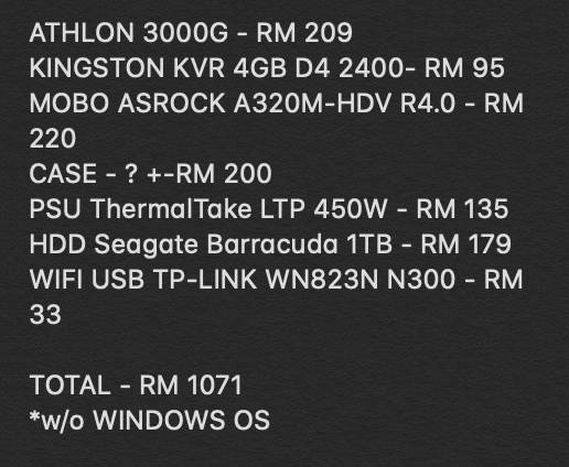 "Okay, kalau nak buat PC, takat nak main powerpoint je. Berapa?" Okay baik, sini saya buat perkiraan untuk spec PC tersebut. Harga ni saya refer pada pricelist yang ada di website kedai IT, yang terkini. Sekitar RM1k lebih, tak termasuk Windows OS.