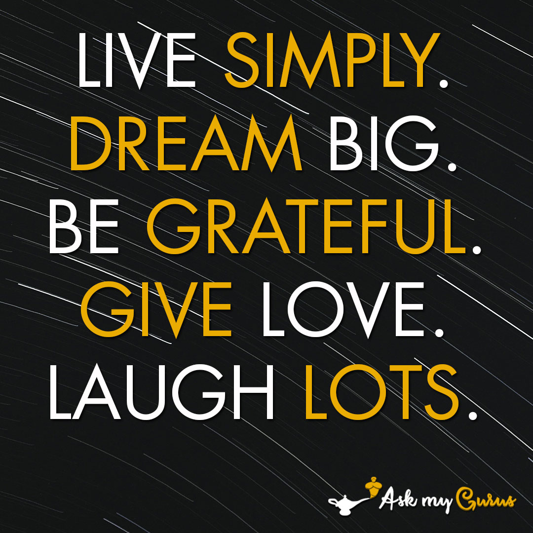 AskGurus's tweet image. Live simply, dream big, be grateful, give love, and laugh lots." -askmygurus askmygurus.com #askmygurus #becomeaguru #keeplocaldoorsopen