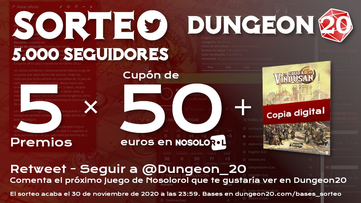 ¡SORTEO para celebrar los 5.000 seguidores!

Sorteamos 5 premios de:
- Un cupón de 50 euros para la tienda online de @nosolorol
- Una copia digital de La Ciudad de Vindusan, para ERDD

Para participar, haz RT y síguenos.

¡Hasta final de mes!

Bases en dungeon20.com/bases_sorteo