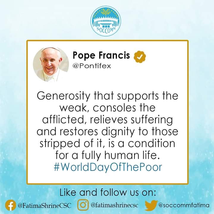 soccomfatima's tweet photo. Pope's tweet for the day:

(Nov. 12, 2020)

Generosity that supports the weak, consoles the afflicted, relieves suffering and restores dignity to those stripped of it, is a condition for a fully human life. #WorldDayOfThePoor https://t.co/vHzHw0xin6