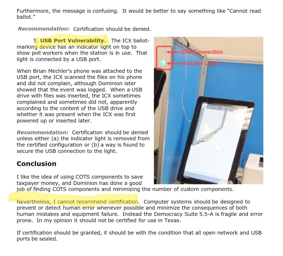 A 2019 report on Dominion Voting Systems' "Democracy Suite" by Texas SOS determined numerous vulnerabilities and issues in the software and hardware—such as convoluted setup, lost adjudication results, incorrect prompts, and power failures.Certification was recommended denied.