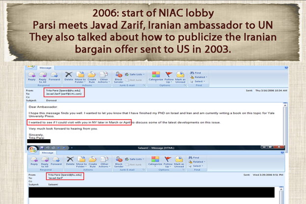 5)Emails from 2006 between Parsi & Zarif, then Iran’s ambassador to the UN.Paris described himself by saying: “Few analysts in Washington have the access of Dr. Parsi to decision makers in Iran.”Source: http://www.iraniansforum.com/index.php/factbook/384-parsi-and-zarif.html