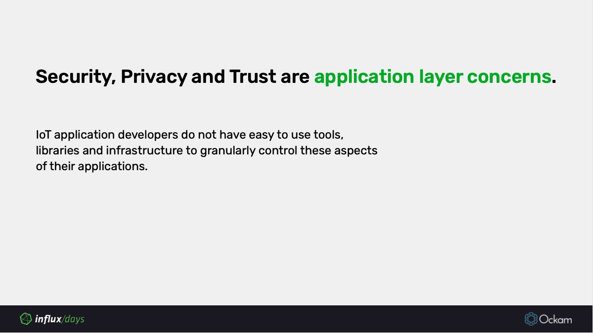 Build trust in entities at the application layer.Security, Privacy and Trust are application layer concerns, IoT devs need app layer tools to easily reason about the trustworthy-ness of each individual message - a sensor reading, a control instruction, a software update. 8/n