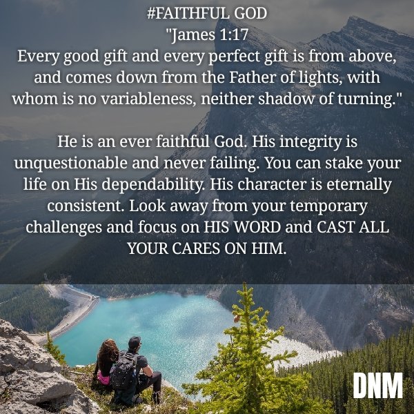 #faithfulGod
#everdependable
#eternallyconsistent
#neverfailing
#unchangingGod
#everfaithful