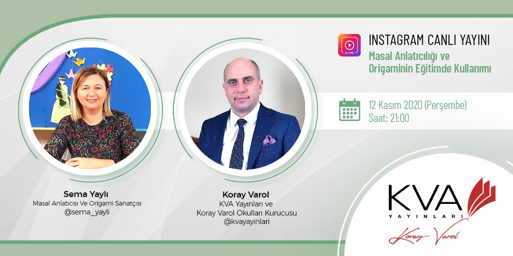 Eğitim Uzmanı Koray Varol, 12 Kasım Perşembe günü saat 21.00'da canlı yayın ile <a href="/kvayayinlari/">KVA Yayınları</a> Instagram hesabında, Masal Anlatıcısı ve Origami Sanatçısı Sema Yaylı ile birlikte, masal anlatıcılığı ve origaminin eğitimde kullanımı konuları hakkında konuşacak.
@sema_yayli