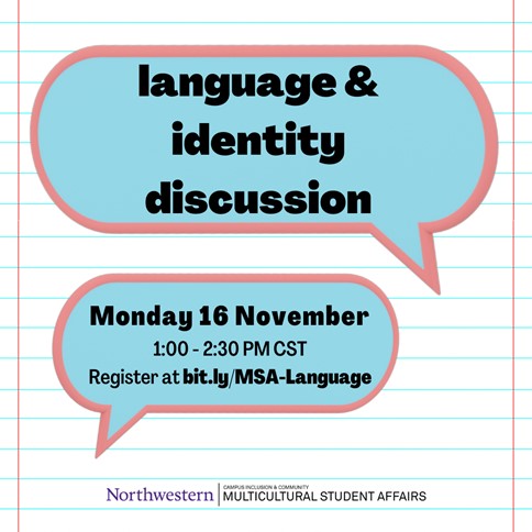 Northwestern_IO's tweet photo. Language&amp;Identity Discussion
Monday, Nov. 16
1:00 – 2:30 PM Central
 
Join MSA for a discussion on the way language shapes&amp;is shaped by identity,community&amp;history.We’ll explore experiences like code-switching,ESL,&amp;more!Open to all NU students.
 
Register @ https://t.co/osfdPeU6XB https://t.co/uYZbAoPqlS